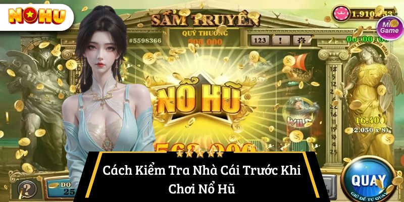 Cách Kiểm Tra Nhà Cái Trước Khi Chơi Nổ Hũ