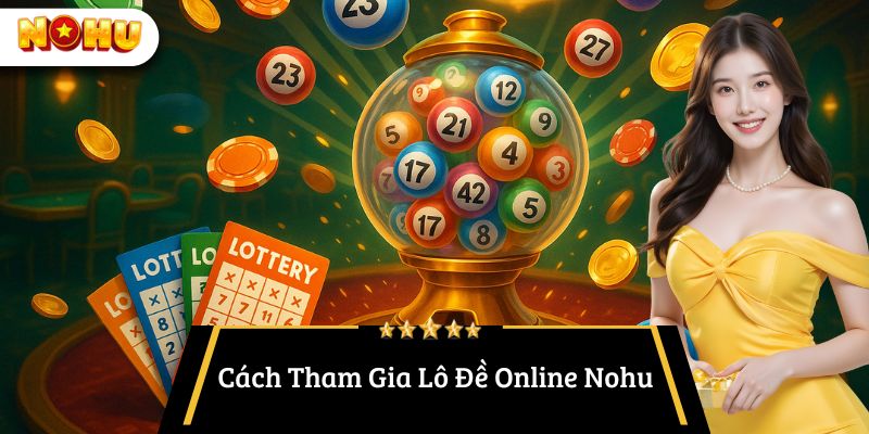 Cách Tham Gia Lô Đề Online Nohu