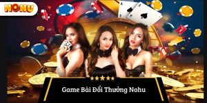 Game bài đổi thưởng Nohu