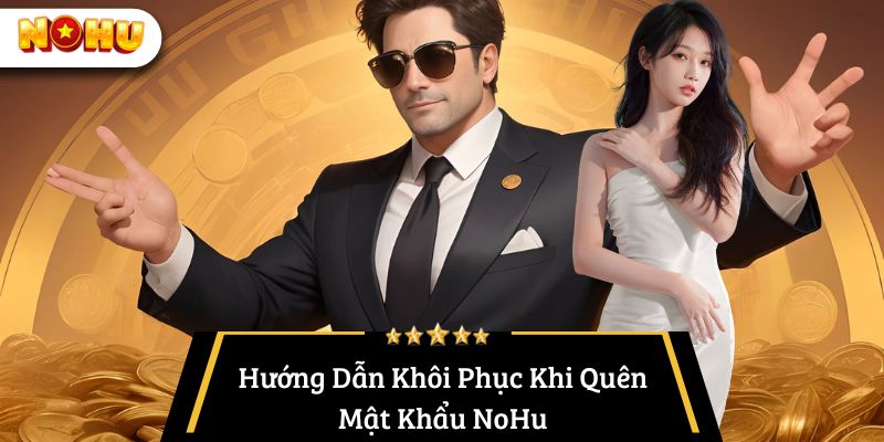 Hướng Dẫn Khôi Phục Khi Quên Mật Khẩu NoHu