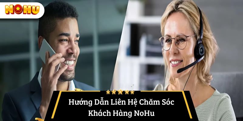 Hướng Dẫn Liên Hệ Chăm Sóc Khách Hàng NoHu