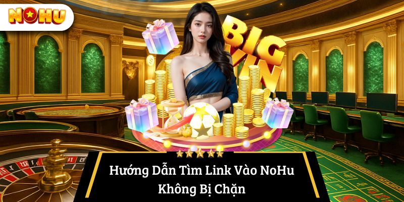 Hướng dẫn truy cập link vào nohu không bị chặn