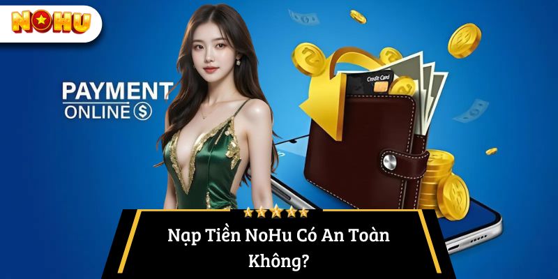 Hướng dẫn nạp tiền nohu - An toàn hay không?
