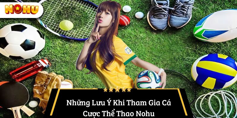 Những Lưu Ý Khi Tham Gia Cá Cược Thể Thao Nohu