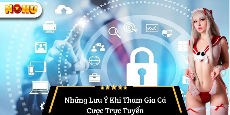 Những Lưu Ý Khi Tham Gia Cá Cược Trực Tuyến