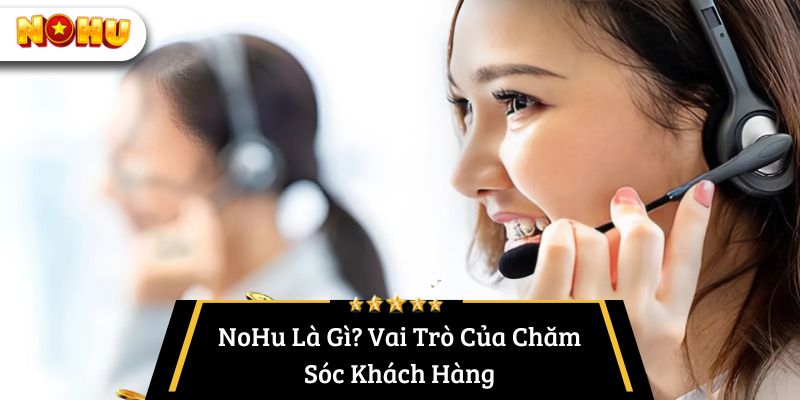 Liên hệ chăm sóc khách hàng nổ hũ là gì?
