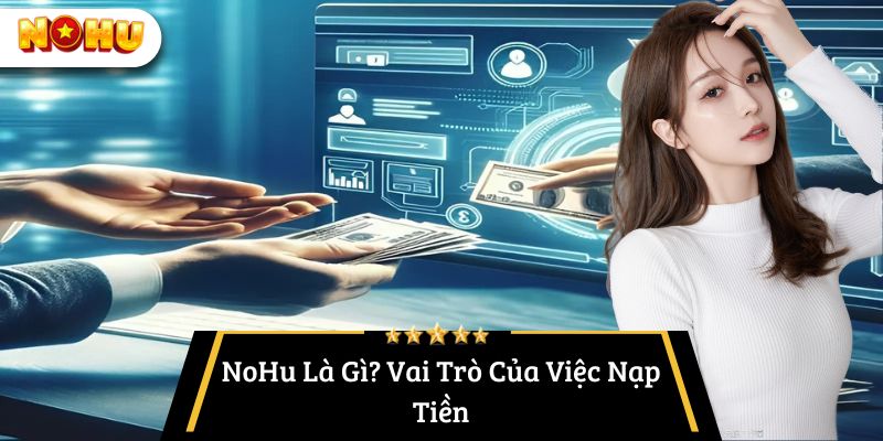 hướng dẫn nạp tiền nohu - nổ hũ là gì?