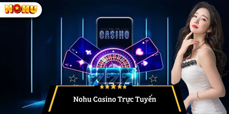 Nohu casino trực tuyến