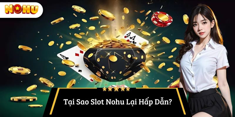 Tại Sao Slot Nohu Lại Hấp Dẫn?