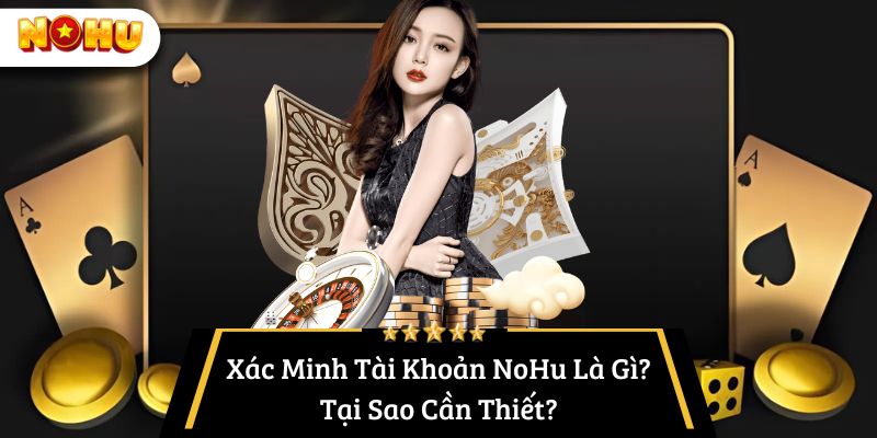 lí do cần xác minh tài khoản nohu